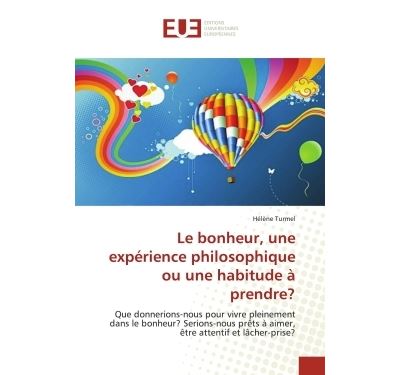 Le bonheur, une experience philosophique ou une habitude a p