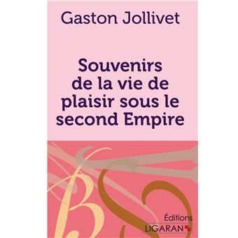 Souvenirs de la vie de plaisir sous le second Empire