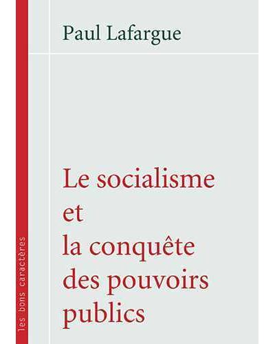 Le socialisme et la conquête des pouvoirs publics - Paul Lafargue - broché