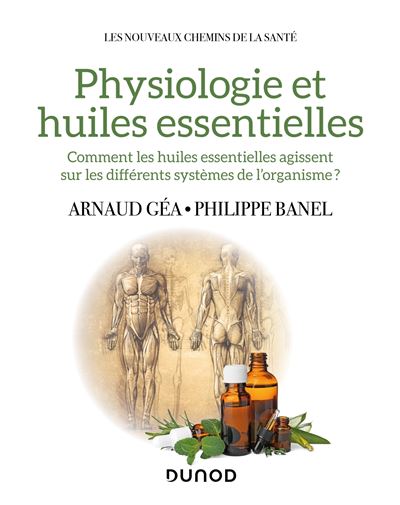 Physiologie et huiles essentielles  Dernier livre de Arnaud Géa