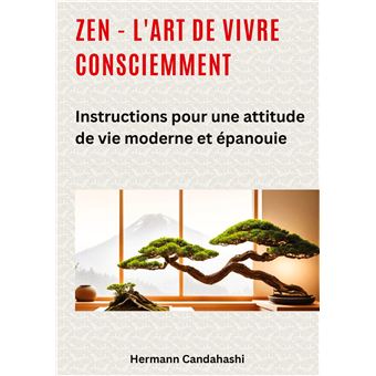 Zen - l'art de vivre consciemment