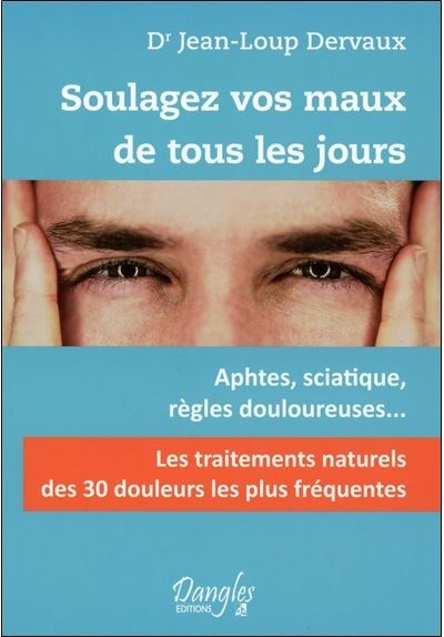 Soulagez vos maux de tous les jours -  Jean-Loup Dervaux - broché