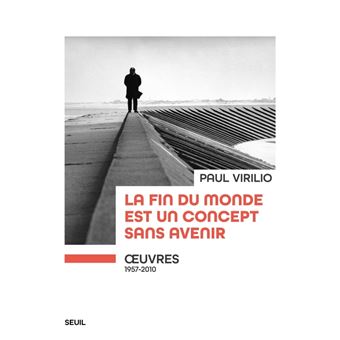 La fin du monde est un concept sans avenir.  uvres (1957-2010)