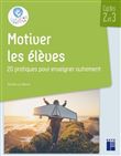 Motiver les élèves Cycles 2 et 3 - 20 pratiques pour enseigner autrement