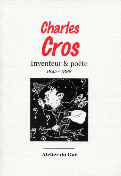 Charles Cros, inventeur et poète - Atelier Du Gue