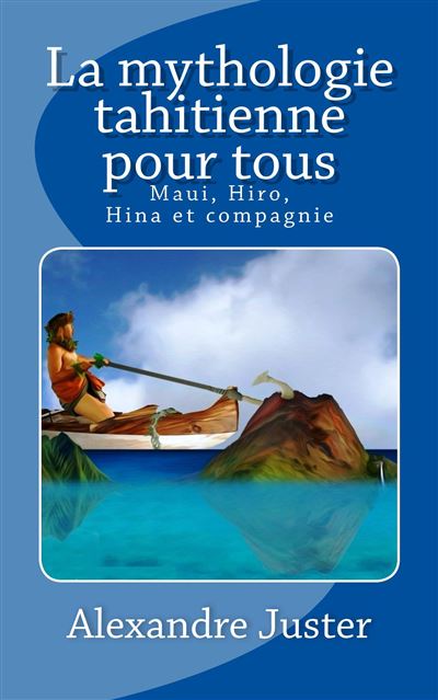 La mythologie tahitienne pour tous - Alexandre Juster - broché