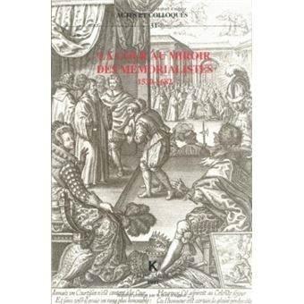 La Cour au miroir des Mémorialistes 1530-1682