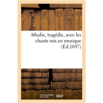Athalie, tragédie, avec les chants mis en musique