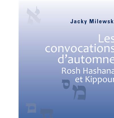 Les convocations d'automne. Rosh Hashana et Kippour