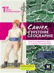 Cahier d'Histoire Géographie - 1re Séries techno - Ed. 2022 - Livre élève