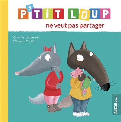 P'tit loup ne veut pas partager (ne) - Orianne Lallemand - broché