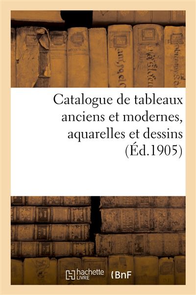 Catalogue de tableaux anciens et modernes, aquarelles et des