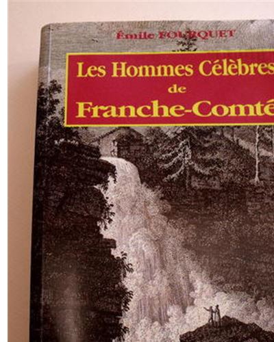 Les hommes célèbres et les personnalités marquantes de Franche-Comté du IVe siècle à nos jours