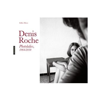 Denis Roche. Photolalies (1964-2010) - relié - Gilles Mora, Denis Roche ...