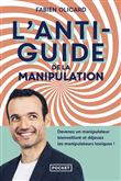 L'Antiguide de la manipulation - Devenez un manipulateur bienveillant et déjouez les manipulateurs t