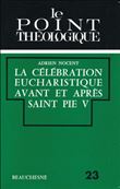 La Célébration Eucharistique avant et après Saint Pie V