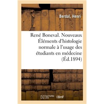René Boneval. Nouveaux Éléments d'histologie normale à l'usage des étudiants en médecine. 3e édition