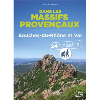 Dans les massifs provençaux - Var et Bouches-du-Rhône - 24 balades