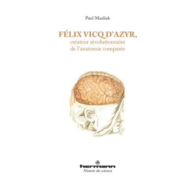 Félix Vicq d'Azyr, créateur révolutionnaire de l'anatomie comparée - Paul Mazliak - broché