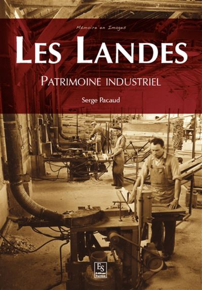Landes (Les) - Patrimoine industriel - Serge Pacaud - broché