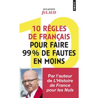 10 règles de français pour faire 99% de fautes en moins