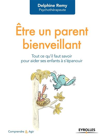 Etre un parent bienveillant tout ce qu'il faut savoir pour f
