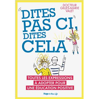 Dites pas ci, dites cela - Toutes les expressionsà adopter pour une éducation positive