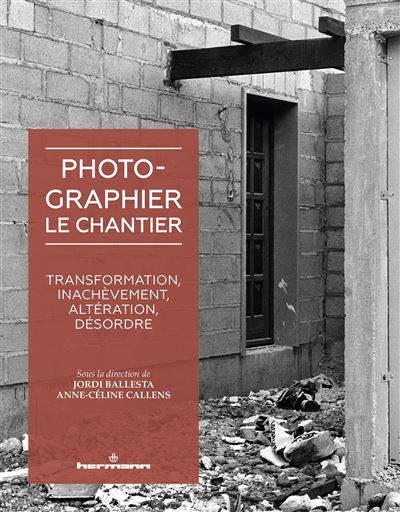 Photographier le chantier transformation inachevement