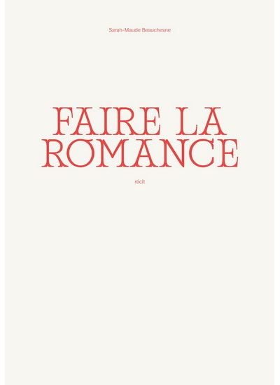 Faire la romance - Sarah-Maude Beauchesne - broché