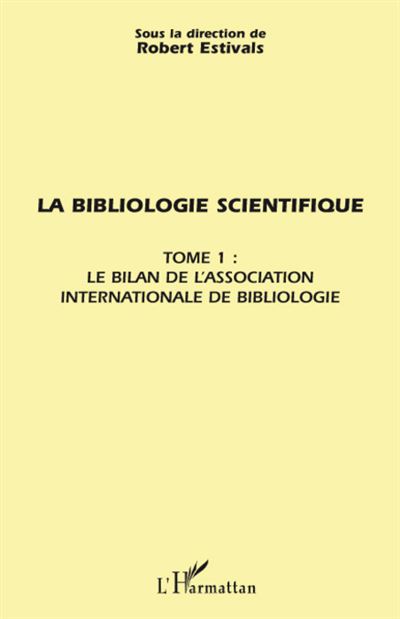 La Bibliologie scientifique volume 1 - Le Bilan de l'Association Internationale de Bibliologie