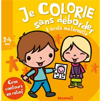 Je colorie sans déborder (2-4 ans) L'école maternelle
