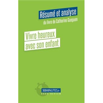 Vivre heureux avec son enfant (Résumé et analyse du livre de Catherine Gueguen)