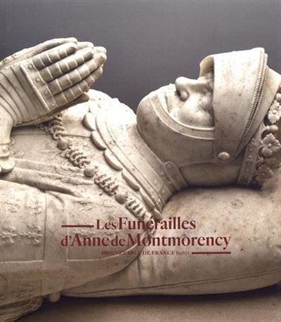 La mort et les obseques d'anne de montmorency
