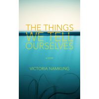 The Things We Tell Ourselves: A Novel