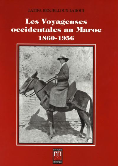 Les voyageuses occidentales au Maroc 1860-1956 - Latifa Benjelloun-Laraoui - broché