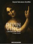 Divin Vinci. Léonard de Vinci, l'Ange incarné