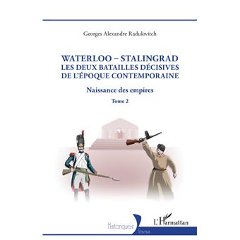 Waterloo - Stalingrad, les deux batailles décives de l'Époque Contemporaine