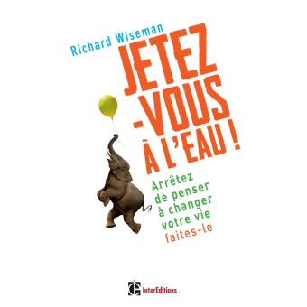 Jetez-vous à l'eau ! - Arrêtez de penser à changer votre vie, faites-le - 1