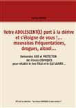 Votre adolescent(e) part à la dérive et s'éloigne de vous !... mauvaises fréquentations, drogues, alcool...