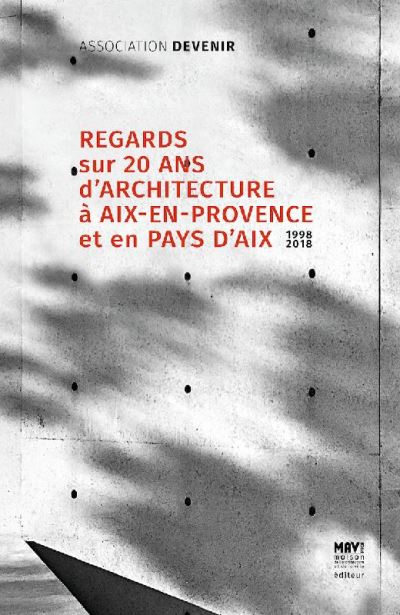 Regards sur 20 ans d'architecture a aix en provence et pays