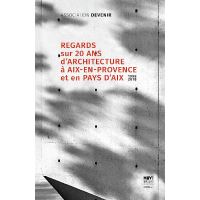 Regards sur 20 ans d'architecture à Aix-en-Provence et en Pays d'Aix 1998-2018