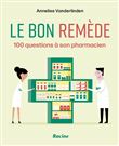 Le bon remede 100 questions a son pharmacien