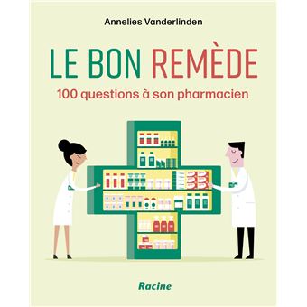 Le bon remede 100 questions a son pharmacien