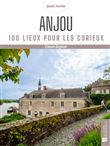 Anjou (Maine-et-Loire). 100 lieux pour les curieux