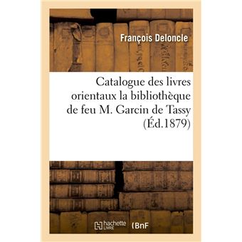 Catalogue des livres orientaux la bibliothèque de feu M. Garcin de Tassy (Éd.1879)