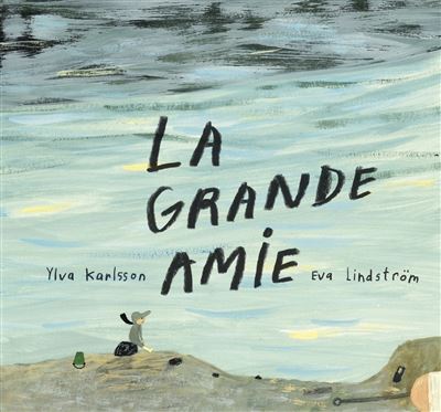 La grande amie - KARLSSON Ylva - cartonné