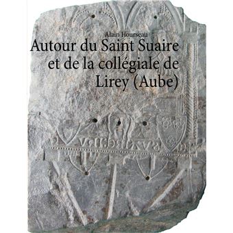 Autour du Saint Suaire et de la collégiale de Lirey (Aube)