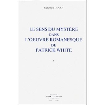 Le Sens du mystère dans l'œuvre romanesque de Patrick White