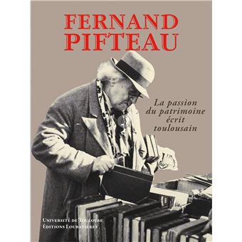 Fernand Pifteau, la passion du patrimoine écrit toulousain