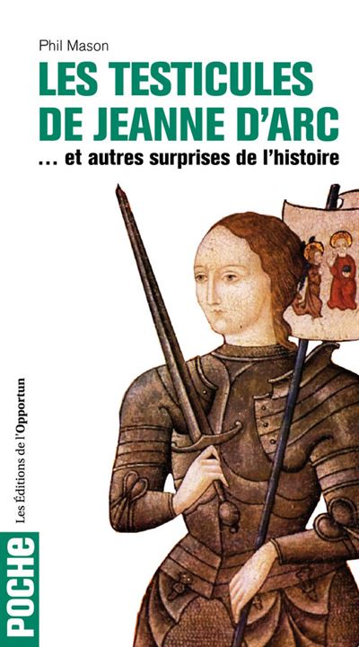 Les testicules de Jeanne d'Arc et autres surprises de l'Histoire - Phil Mason - relié